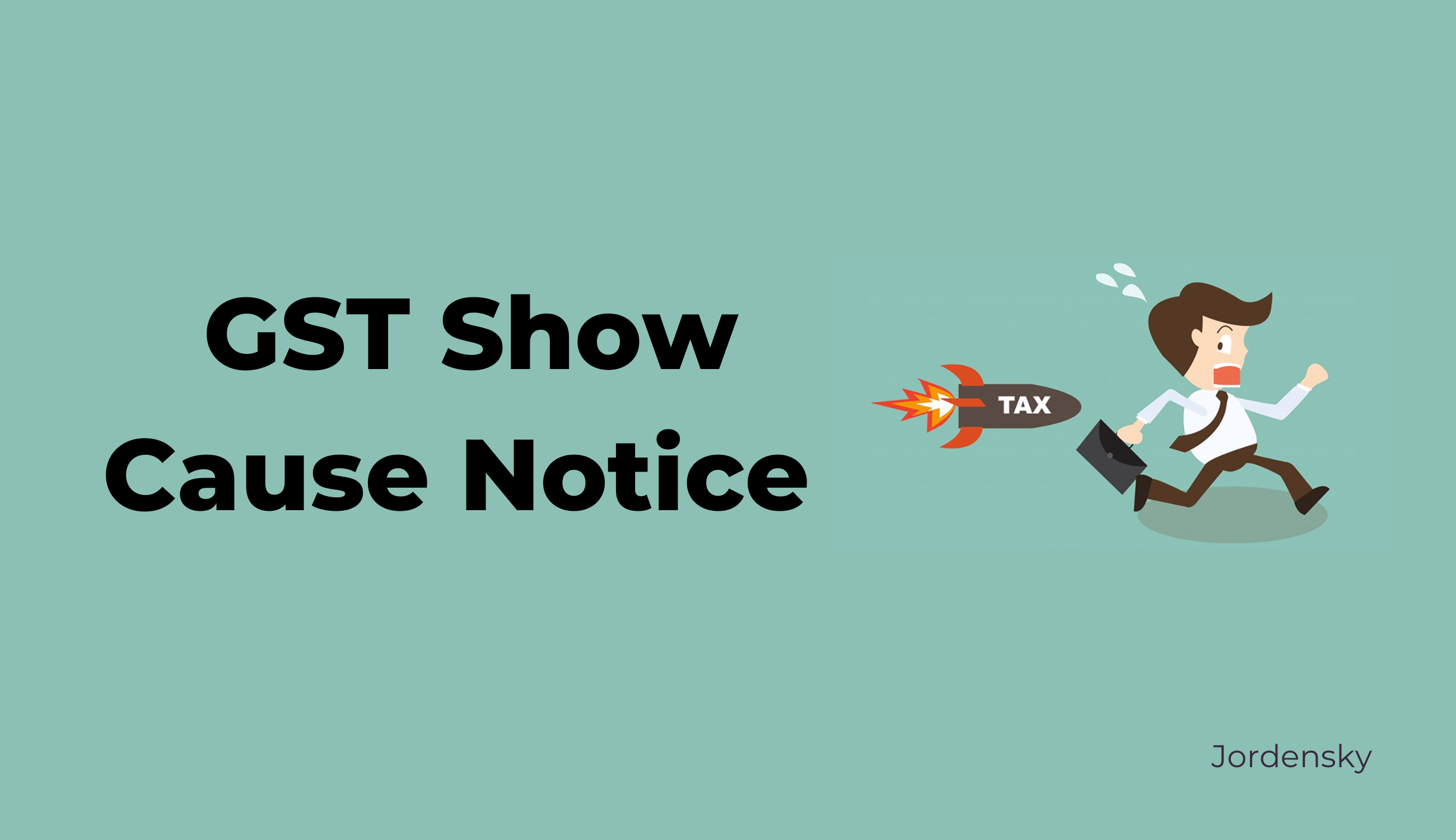 Complete Analysis On Show Cause Notice Under GST In India Jordensky